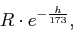 \begin{displaymath}R \cdot e^{-\frac{h}{173}},\end{displaymath}