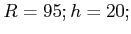 $R = 95; h = 20;$